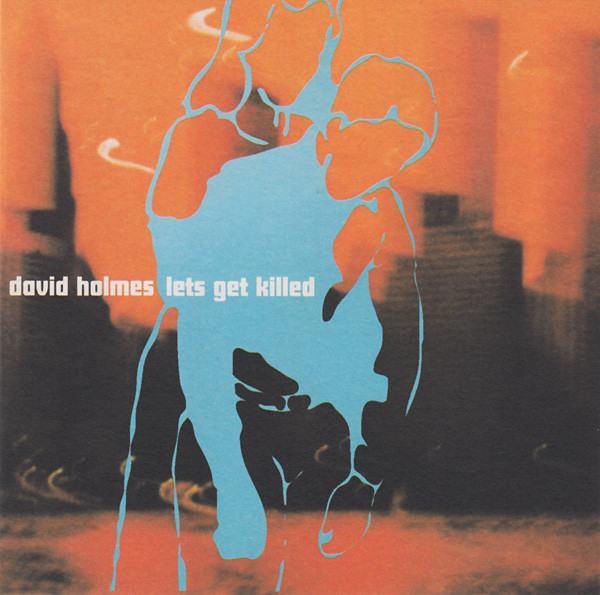 David Holmes: Let's Get Killed (1997)